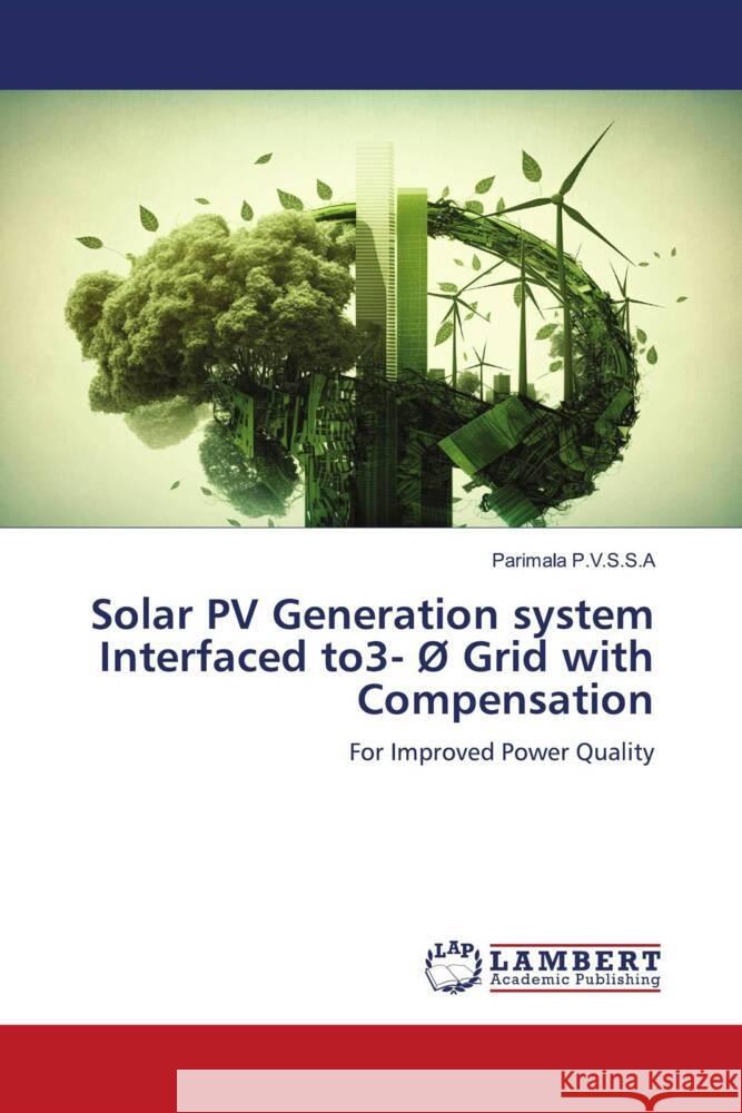 Solar PV Generation system Interfaced to3- Ø Grid with Compensation P.V.S.S.A, Parimala 9786206685708