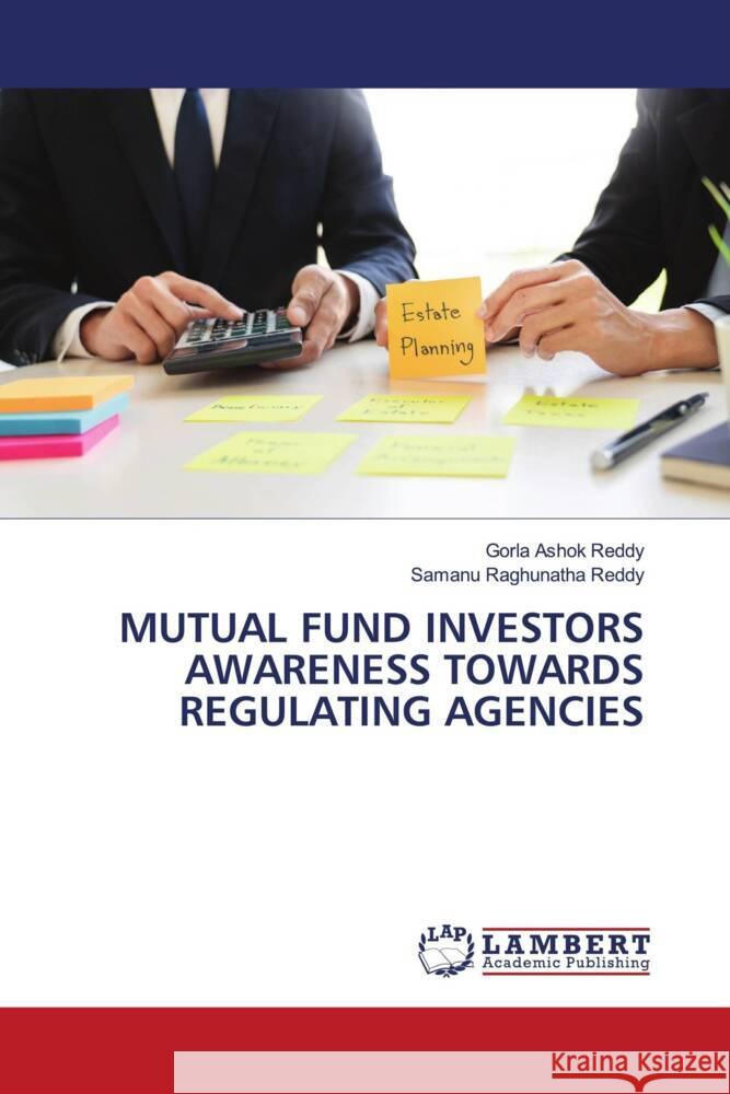 MUTUAL FUND INVESTORS AWARENESS TOWARDS REGULATING AGENCIES Ashok Reddy, Gorla, Raghunatha Reddy, Samanu 9786206685807