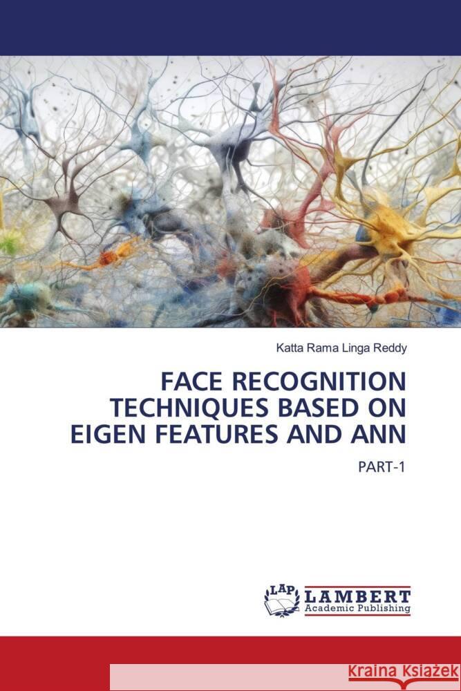 FACE RECOGNITION TECHNIQUES BASED ON EIGEN FEATURES AND ANN Rama Linga Reddy, Katta 9786206685944