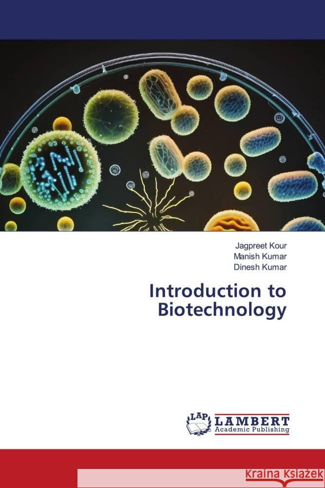 Introduction to Biotechnology Kour, Jagpreet, Kumar, Manish, Kumar, Dinesh 9786206685975