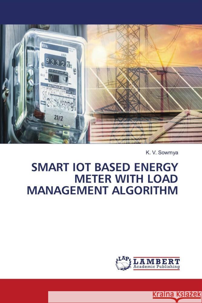 SMART IOT BASED ENERGY METER WITH LOAD MANAGEMENT ALGORITHM Sowmya, K. V. 9786206686019