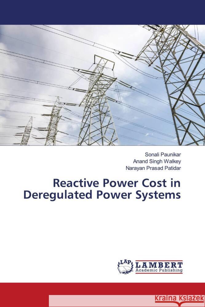 Reactive Power Cost in Deregulated Power Systems Paunikar, Sonali, Walkey, Anand Singh, Patidar, Narayan Prasad 9786206686118