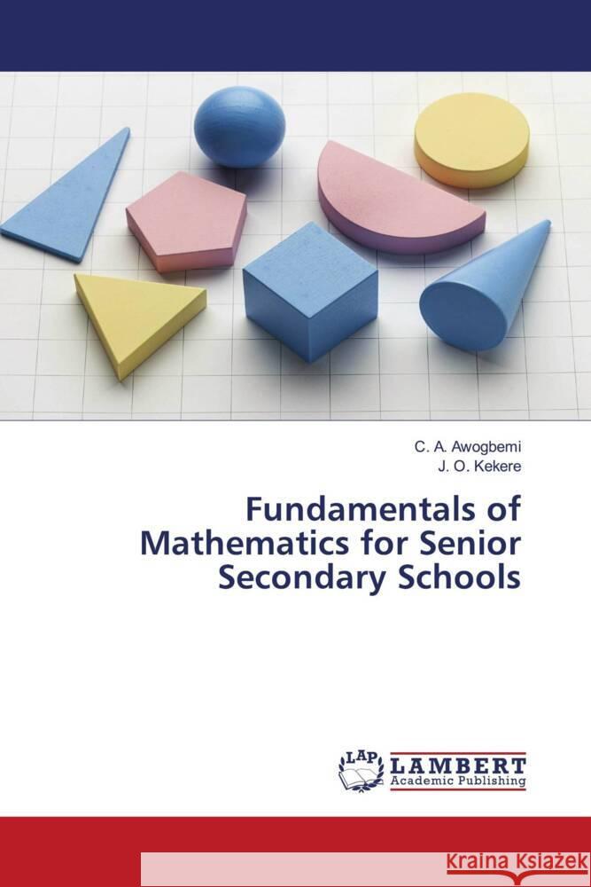 Fundamentals of Mathematics for Senior Secondary Schools Awogbemi, C. A., Kekere, J. O. 9786206686149 LAP Lambert Academic Publishing