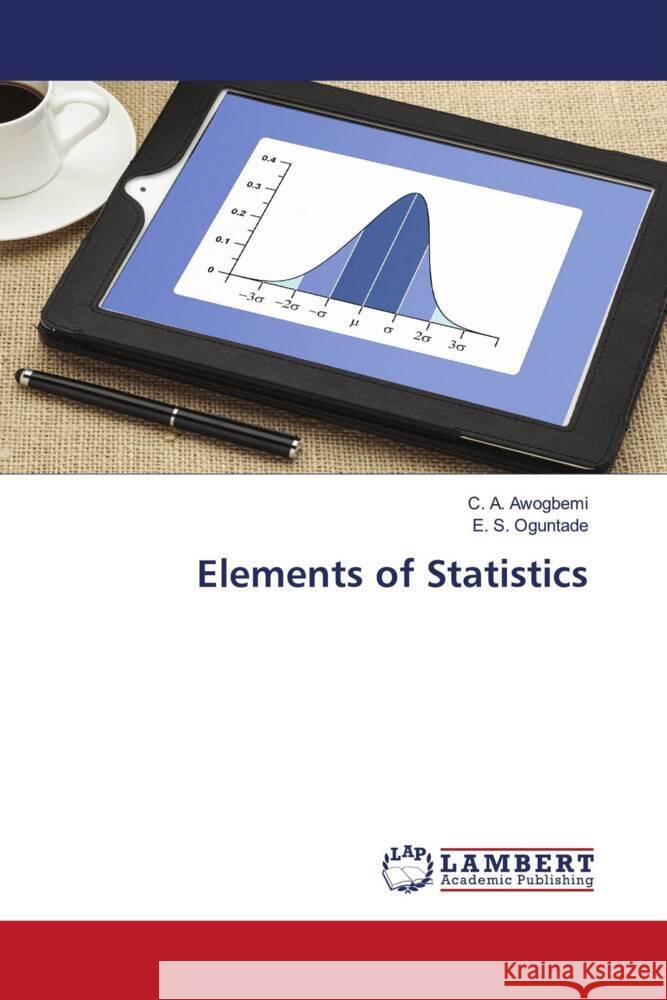 Elements of Statistics Awogbemi, C. A., Oguntade, E. S. 9786206686156 LAP Lambert Academic Publishing