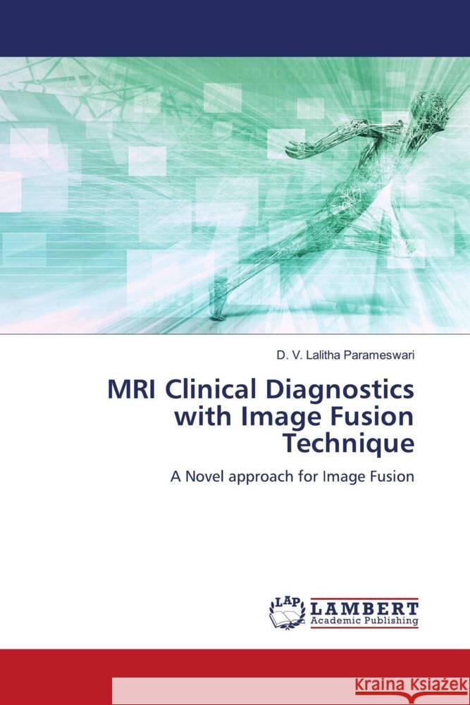 MRI Clinical Diagnostics with Image Fusion Technique Parameswari, D. V. Lalitha 9786206686262