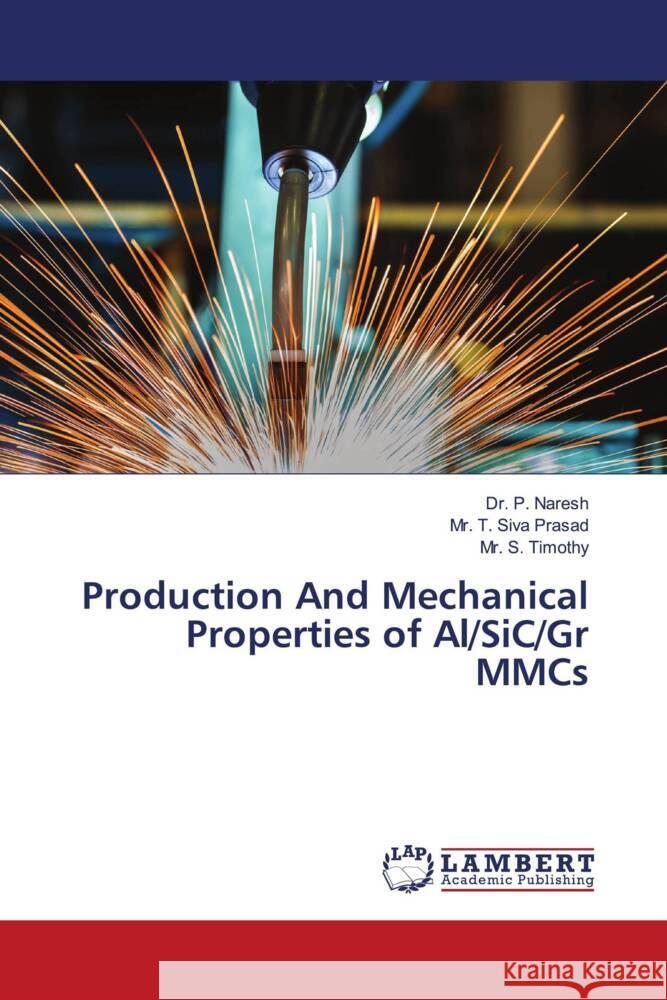 Production And Mechanical Properties of Al/SiC/Gr MMCs Naresh, Dr. P., Siva Prasad, Mr. T., Timothy, Mr. S. 9786206686378 LAP Lambert Academic Publishing