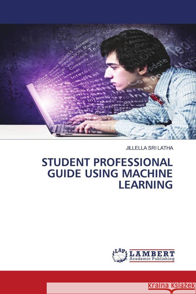 STUDENT PROFESSIONAL GUIDE USING MACHINE LEARNING SRI LATHA, JILLELLA 9786206686453