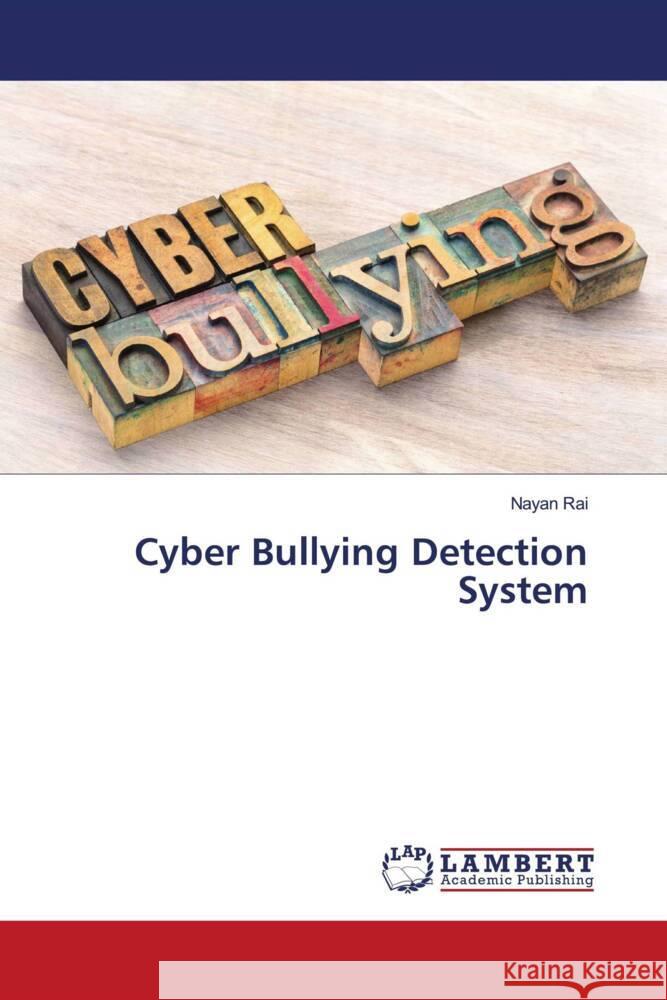 Cyber Bullying Detection System Rai, Nayan 9786206686583 LAP Lambert Academic Publishing