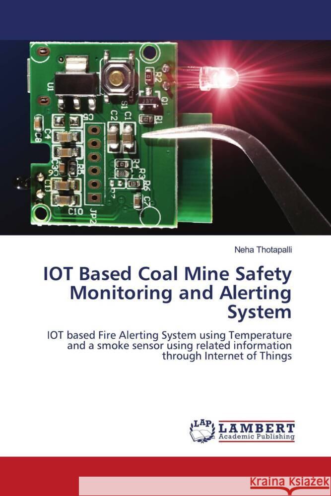 IOT Based Coal Mine Safety Monitoring and Alerting System Thotapalli, Neha 9786206686637