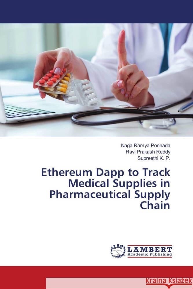 Ethereum Dapp to Track Medical Supplies in Pharmaceutical Supply Chain Ponnada, Naga Ramya, Reddy, Ravi Prakash, K. P., Supreethi 9786206686699