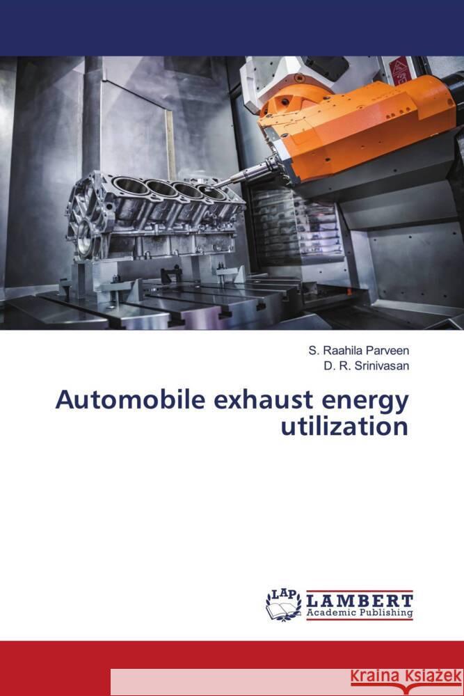 Automobile exhaust energy utilization Parveen, S. Raahila, Srinivasan, D. R. 9786206686705 LAP Lambert Academic Publishing