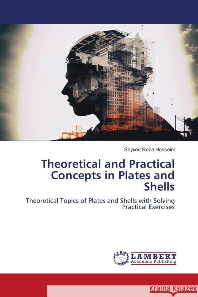 Theoretical and Practical Concepts in Plates and Shells Hosseini, Seyyed Reza 9786206686873 LAP Lambert Academic Publishing