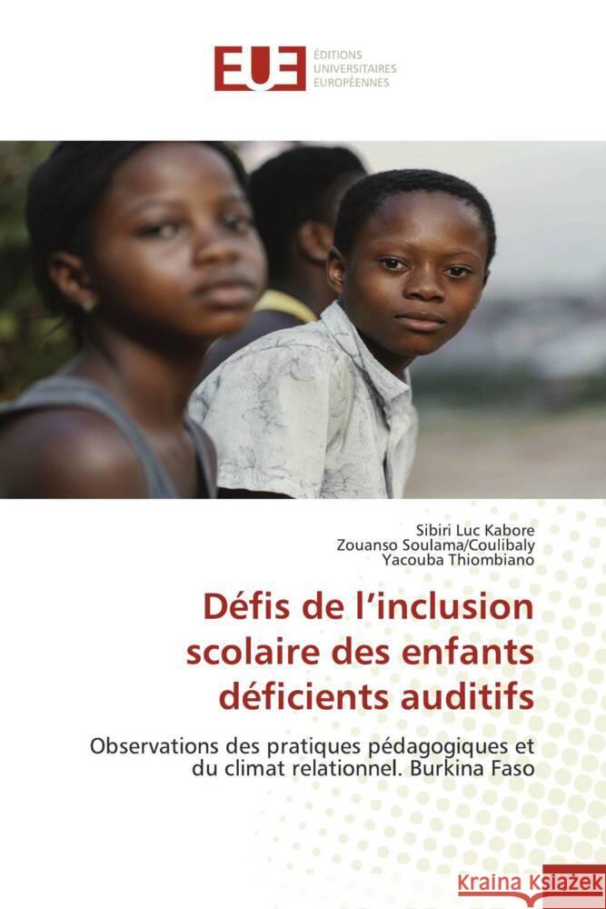 Défis de l'inclusion scolaire des enfants déficients auditifs Kaboré, Sibiri Luc, Soulama/Coulibaly, Zouanso, Thiombiano, Yacouba 9786206686989 Éditions universitaires européennes