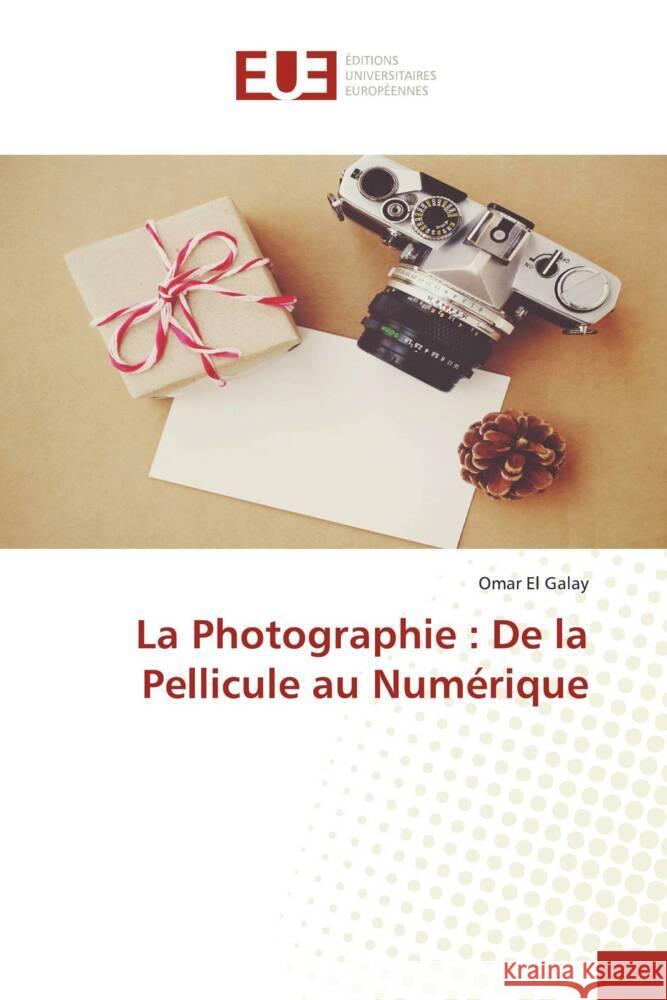 La Photographie : De la Pellicule au Numérique El Galay, Omar 9786206687085