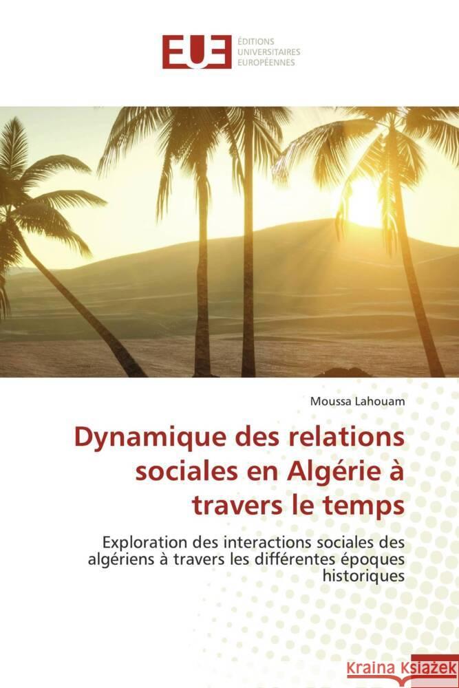 Dynamique des relations sociales en Algérie à travers le temps Lahouam, Moussa 9786206687283