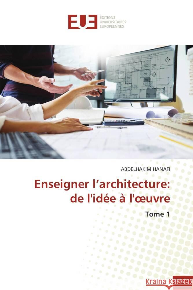 Enseigner l'architecture: de l'idée à l'oeuvre HANAFI, ABDELHAKIM 9786206687412