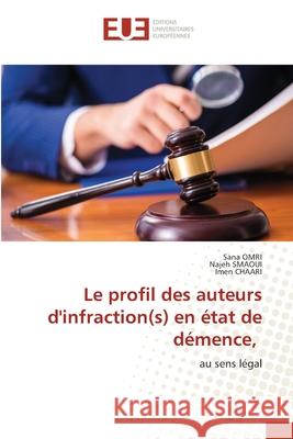 Le profil des auteurs d'infraction(s) en ?tat de d?mence, Sana Omri Najeh Smaoui Imen Chaari 9786206687634