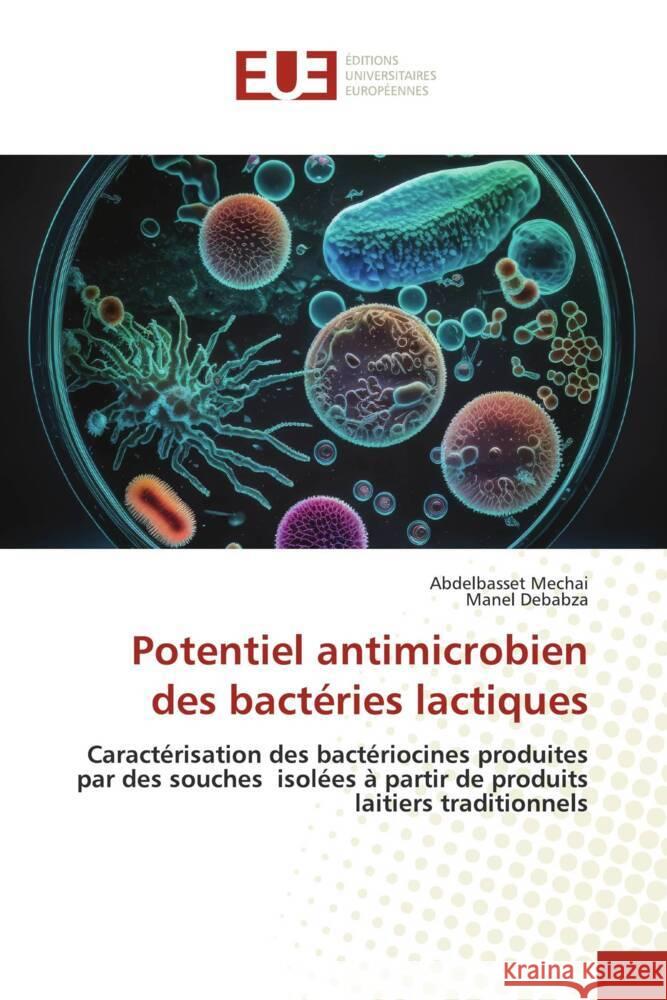 Potentiel antimicrobien des bactéries lactiques Mechai, Abdelbasset, Debabza, Manel 9786206688167 Éditions universitaires européennes