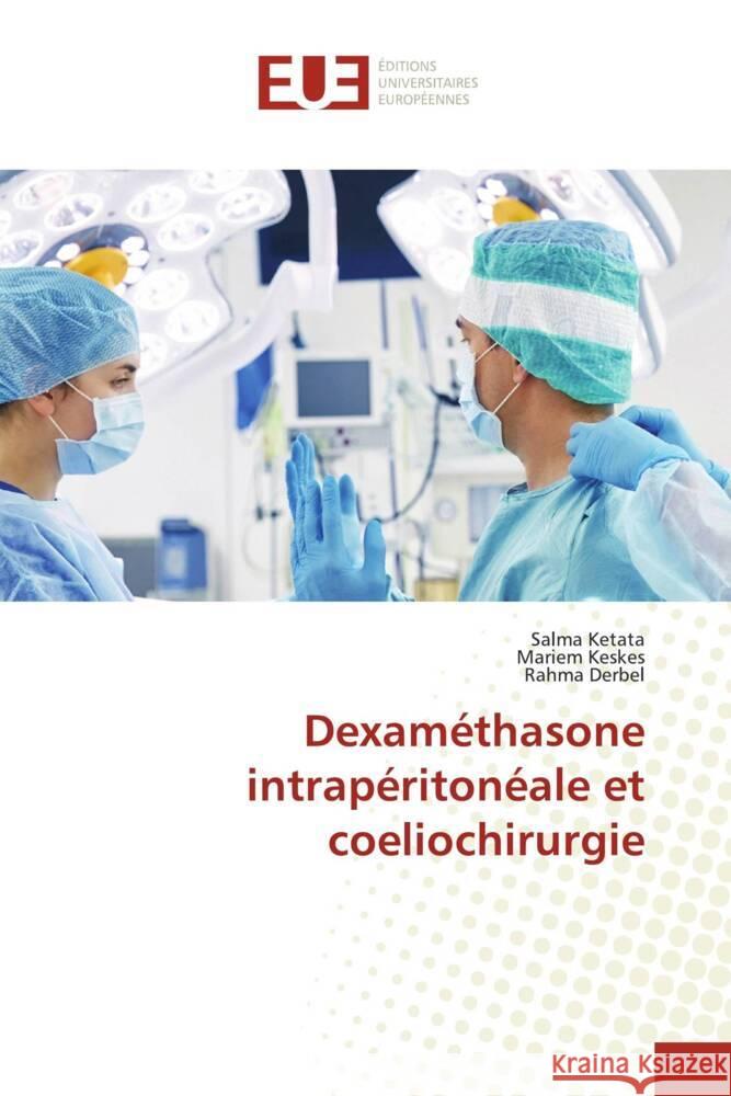 Dexaméthasone intrapéritonéale et coeliochirurgie Ketata, Salma, Keskes, Mariem, Derbel, Rahma 9786206688662