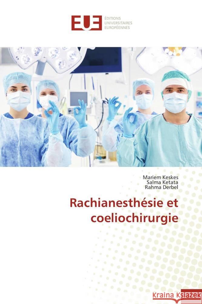 Rachianesthésie et coeliochirurgie Keskes, Mariem, Ketata, Salma, Derbel, Rahma 9786206688679