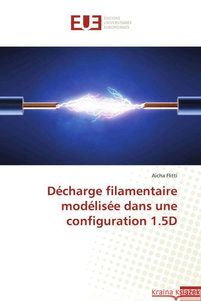 Décharge filamentaire modélisée dans une configuration 1.5D Flitti, Aicha 9786206688761 Éditions universitaires européennes