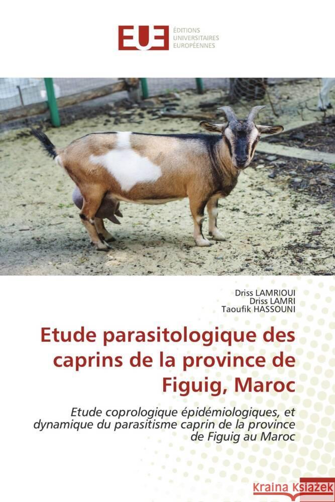 Etude parasitologique des caprins de la province de Figuig, Maroc LAMRIOUI, Driss, Lamri, Driss, Hassouni, Taoufik 9786206689126