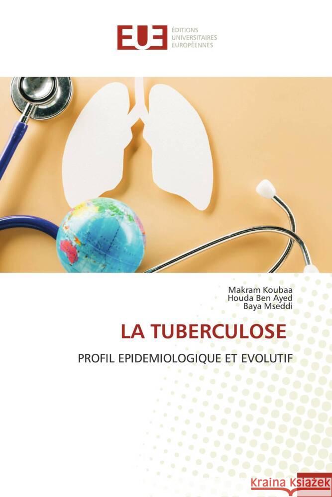 LA TUBERCULOSE Koubaa, Makram, Ben Ayed, Houda, Mseddi, Baya 9786206689591