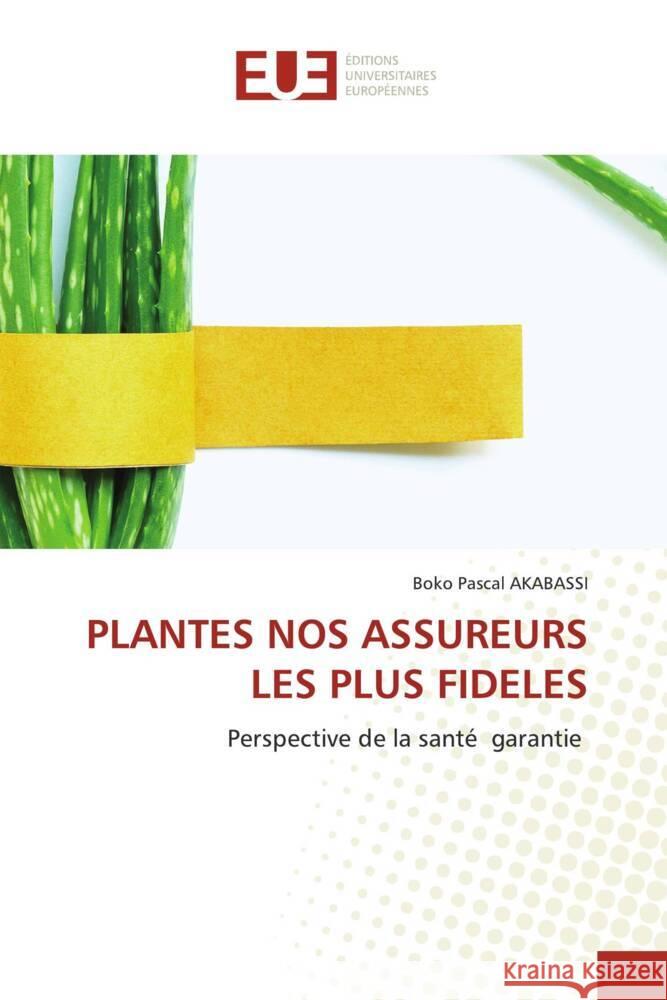 PLANTES NOS ASSUREURS LES PLUS FIDELES AKABASSI, BOKO PASCAL 9786206689706