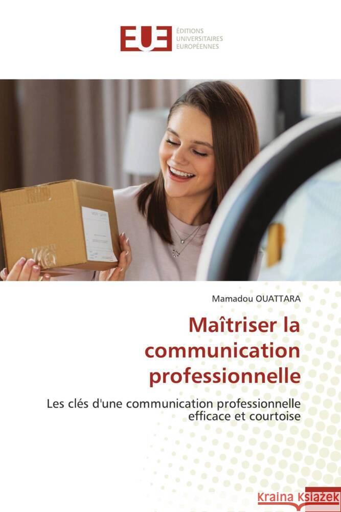 Maîtriser la communication professionnelle OUATTARA, Mamadou 9786206690016 Éditions universitaires européennes