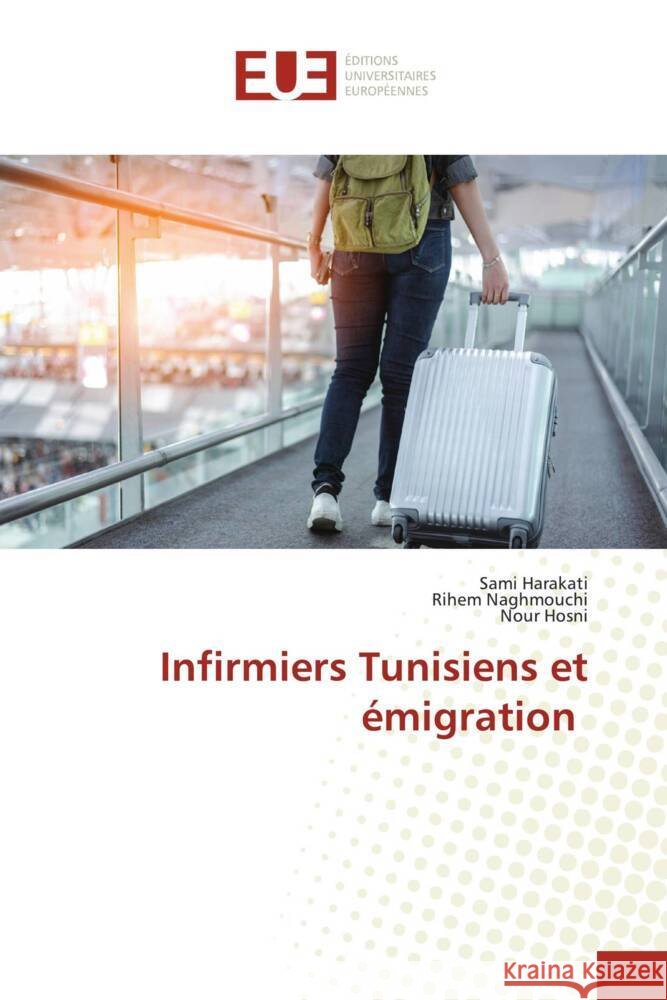 Infirmiers Tunisiens et émigration Harakati, Sami, Naghmouchi, Rihem, Hosni, Nour 9786206690108