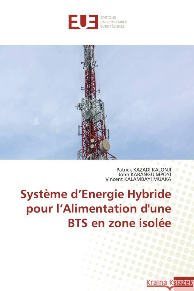 Système d'Energie Hybride pour l'Alimentation d'une BTS en zone isolée KAZADI KALONJI, Patrick, KABANGU MPOYI, John, KALAMBAYI MUAKA, Vincent 9786206690856