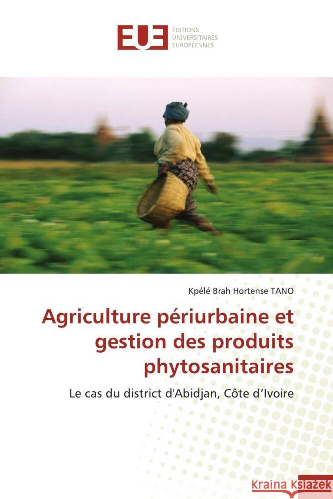 Agriculture périurbaine et gestion des produits phytosanitaires TANO, Kpélé Brah Hortense 9786206690931