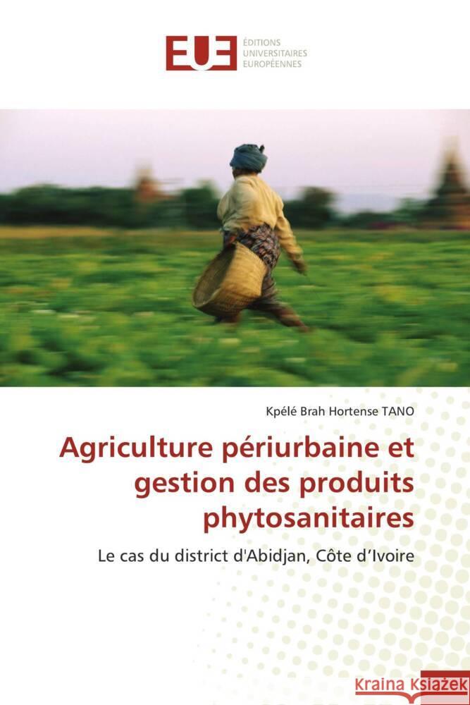 Agriculture périurbaine et gestion des produits phytosanitaires TANO, Kpélé Brah Hortense 9786206690931