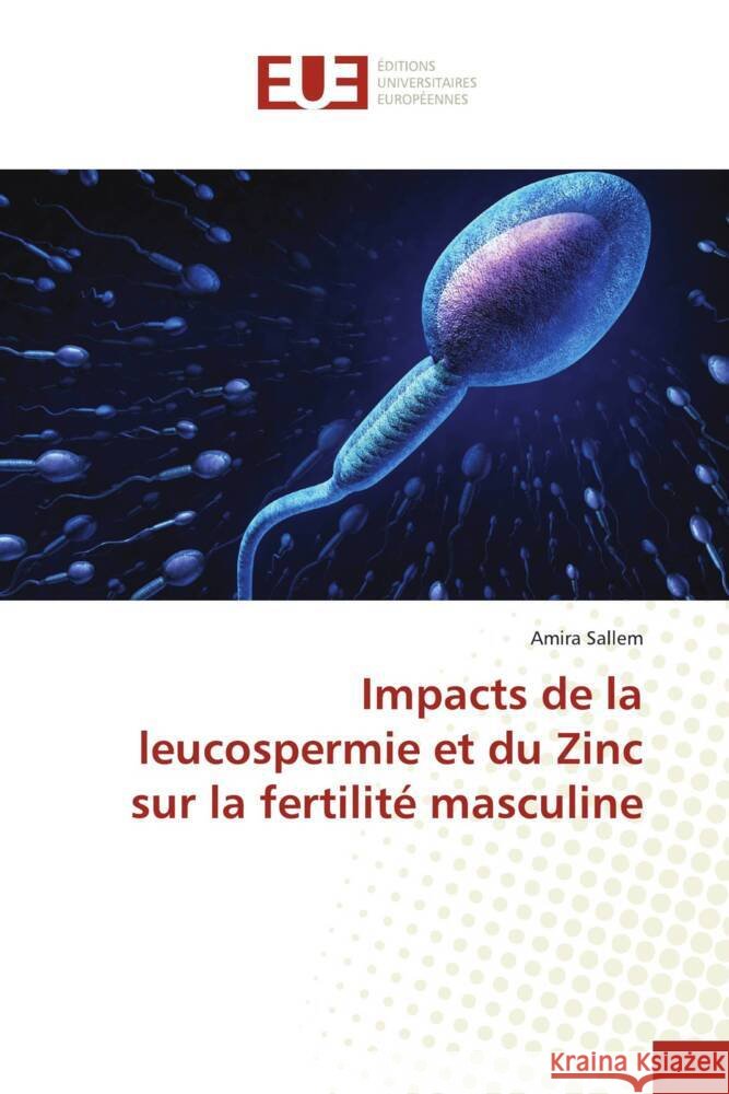 Impacts de la leucospermie et du Zinc sur la fertilité masculine Sallem, Amira 9786206690948 Éditions universitaires européennes