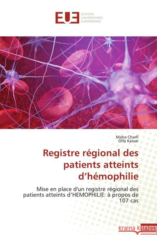 Registre régional des patients atteints d'hémophilie Charfi, Maha, KASSAR, OLFA 9786206691051