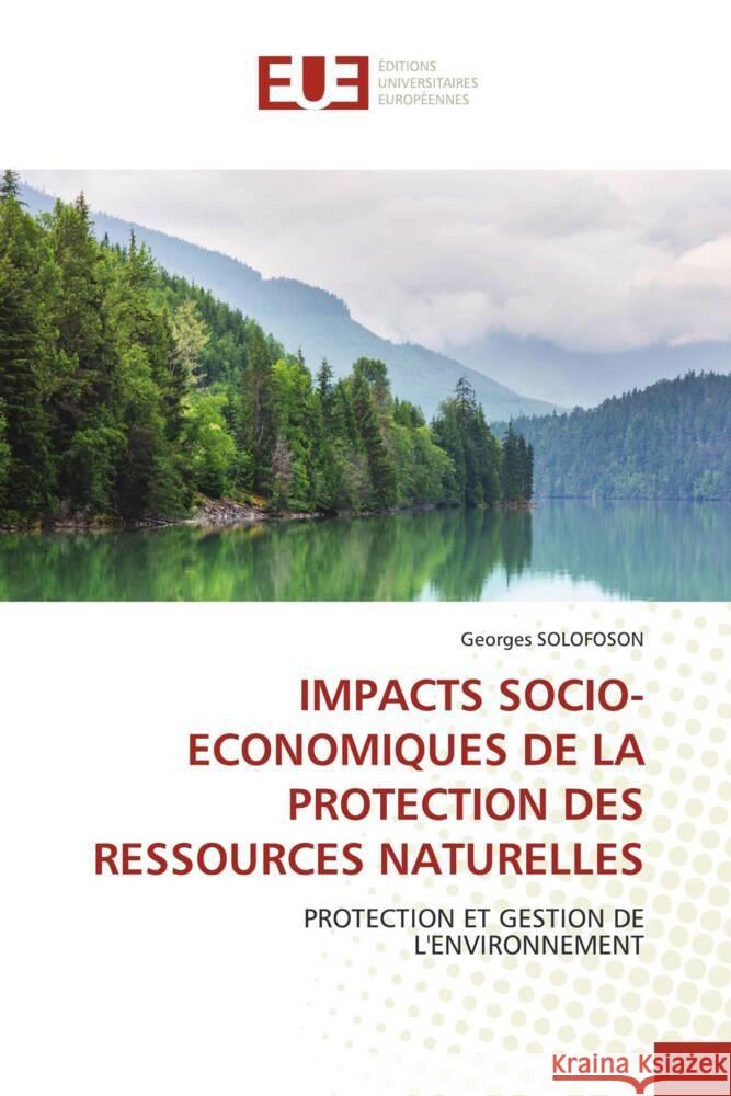 IMPACTS SOCIO-ECONOMIQUES DE LA PROTECTION DES RESSOURCES NATURELLES SOLOFOSON, Georges 9786206691068