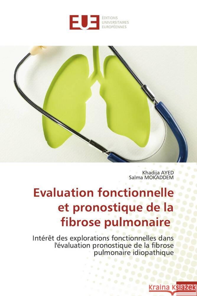 Evaluation fonctionnelle et pronostique de la fibrose pulmonaire Ayed, Khadija, MOKADDEM, Salma 9786206691365