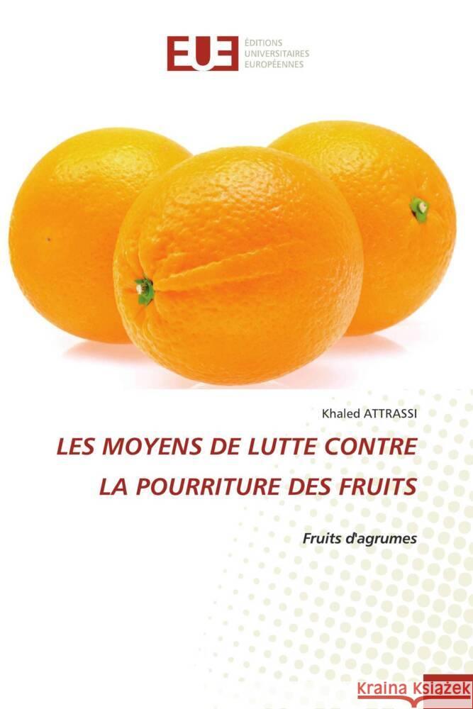 LES MOYENS DE LUTTE CONTRE LA POURRITURE DES FRUITS Attrassi, Khaled 9786206692027