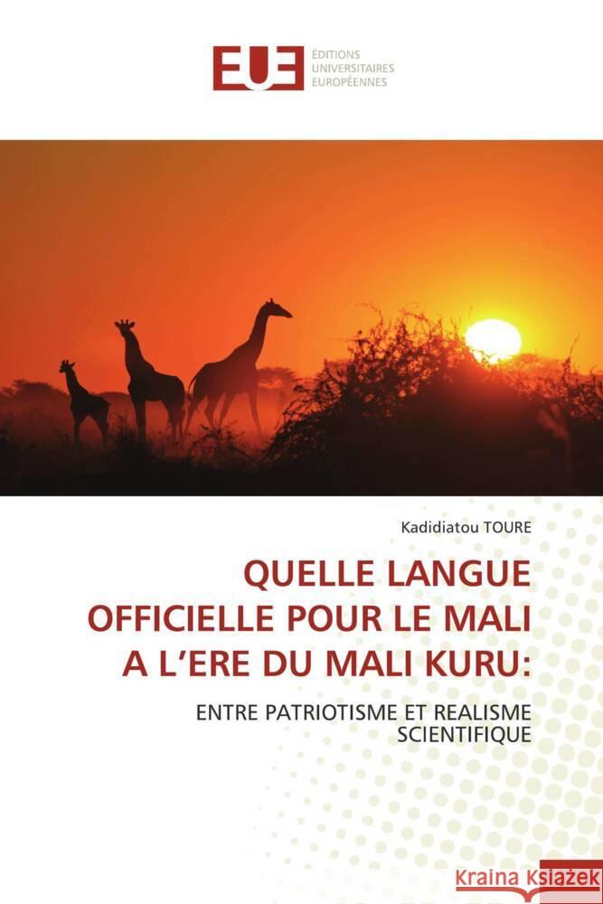 QUELLE LANGUE OFFICIELLE POUR LE MALI A L'ERE DU MALI KURU: TOURE, Kadidiatou 9786206692218