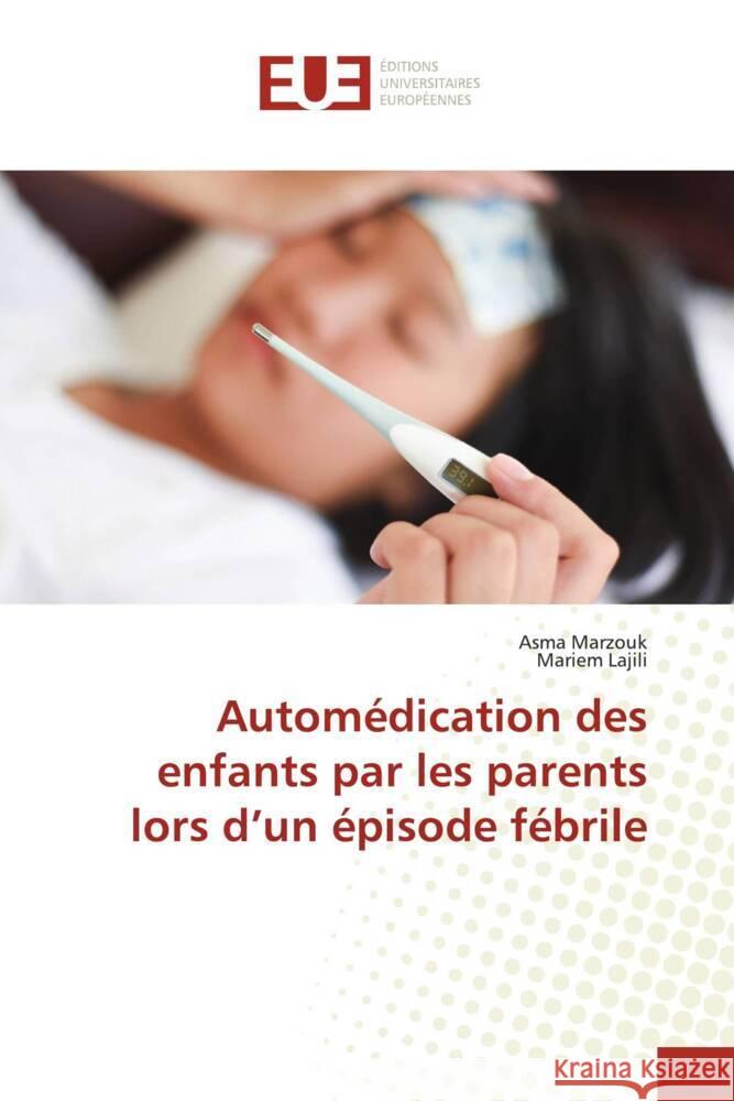 Automédication des enfants par les parents lors d'un épisode fébrile Marzouk, Asma, Lajili, Mariem 9786206692256