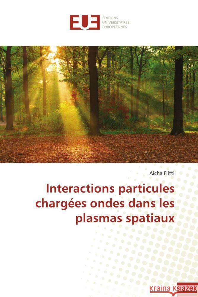 Interactions particules chargées ondes dans les plasmas spatiaux Flitti, Aicha 9786206692454 Éditions universitaires européennes