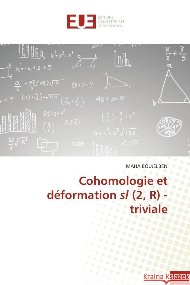 Cohomologie et déformation sl (2, R) - triviale BOUJELBEN, MAHA 9786206692782