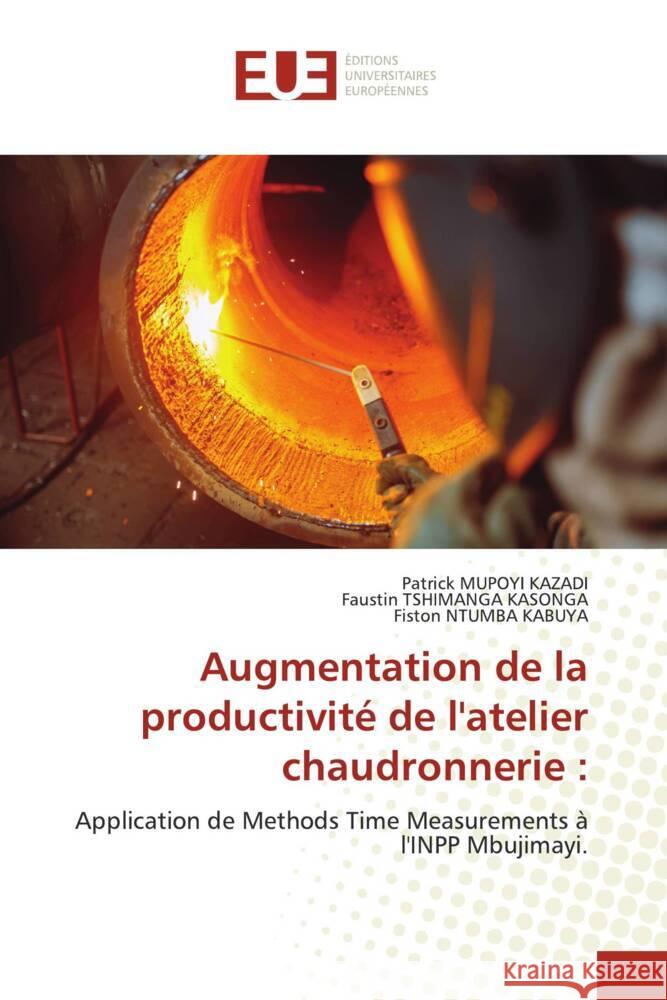 Augmentation de la productivité de l'atelier chaudronnerie : MUPOYI KAZADI, Patrick, TSHIMANGA KASONGA, Faustin, NTUMBA KABUYA, Fiston 9786206692904