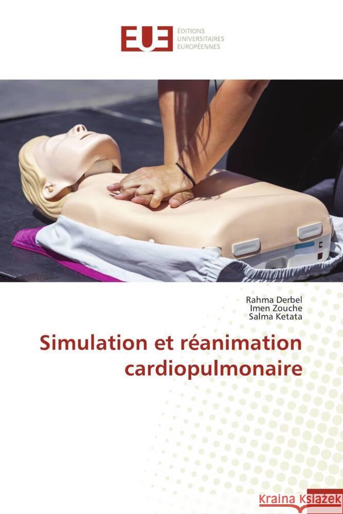 Simulation et réanimation cardiopulmonaire Derbel, Rahma, Zouche, Imen, Ketata, Salma 9786206693116