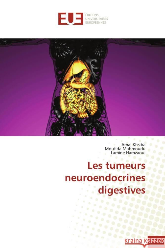 Les tumeurs neuroendocrines digestives khsiba, Amal, Mahmoudu, Moufida, Hamzaoui, Lamine 9786206693246