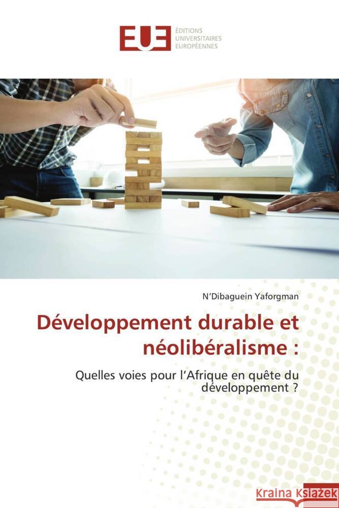 Développement durable et néolibéralisme : Yaforgman, N'Dibaguein 9786206693475 Éditions universitaires européennes