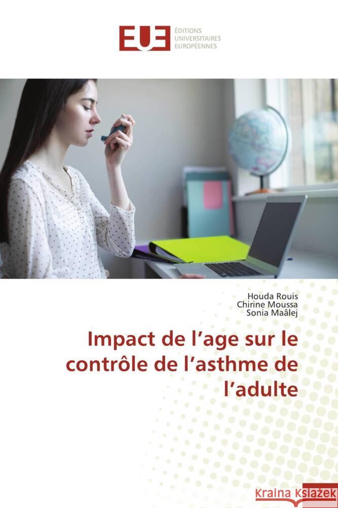 Impact de l'age sur le contrôle de l'asthme de l'adulte Rouis, Houda, Moussa, Chirine, Maâlej, Sonia 9786206693505