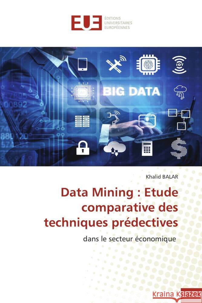 Data Mining : Etude comparative des techniques prédectives BALAR, Khalid 9786206693598