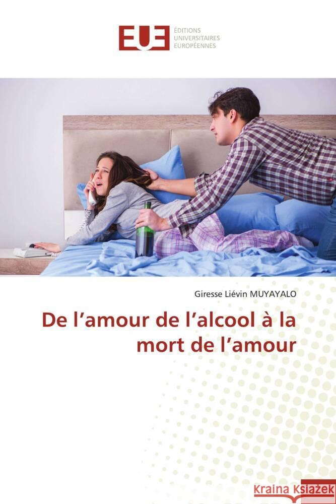 De l'amour de l'alcool à la mort de l'amour MUYAYALO, Giresse Liévin 9786206693680