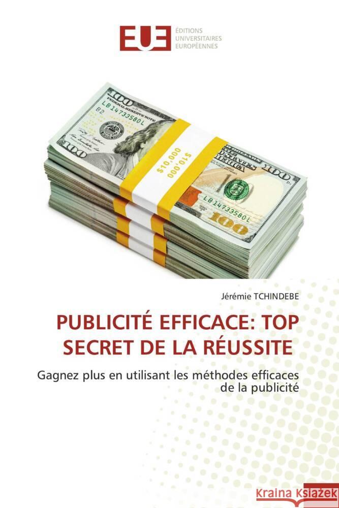 PUBLICITÉ EFFICACE: TOP SECRET DE LA RÉUSSITE TCHINDEBE, Jérémie 9786206693734